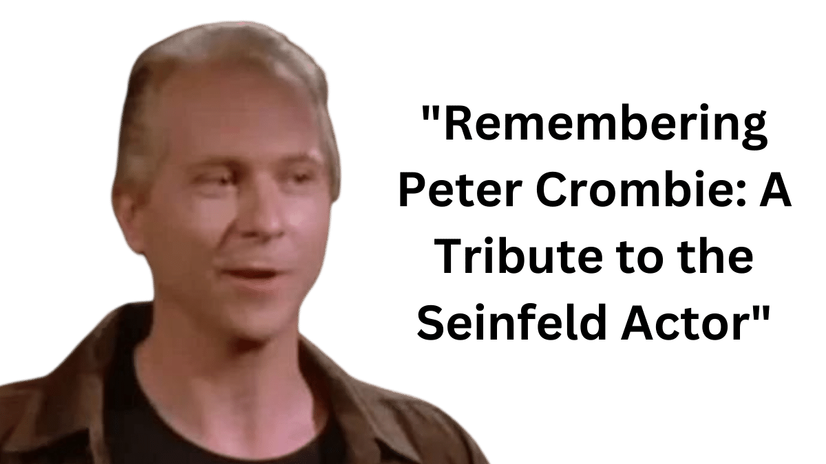 "Peter Crombie: A Comedy Legend Remembered in this Seinfeld Tribute"