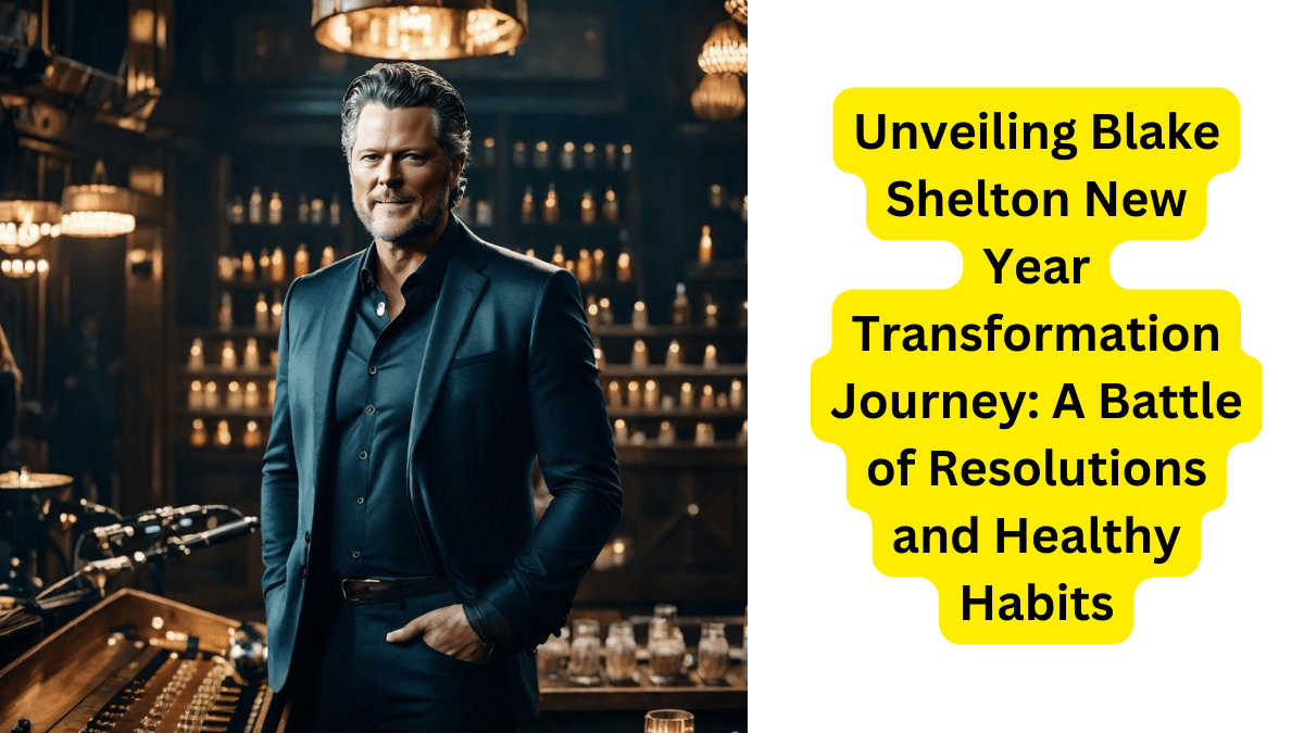 Unveiling Blake Shelton New Year Transformation Journey: A Battle of Resolutions and Healthy Habits