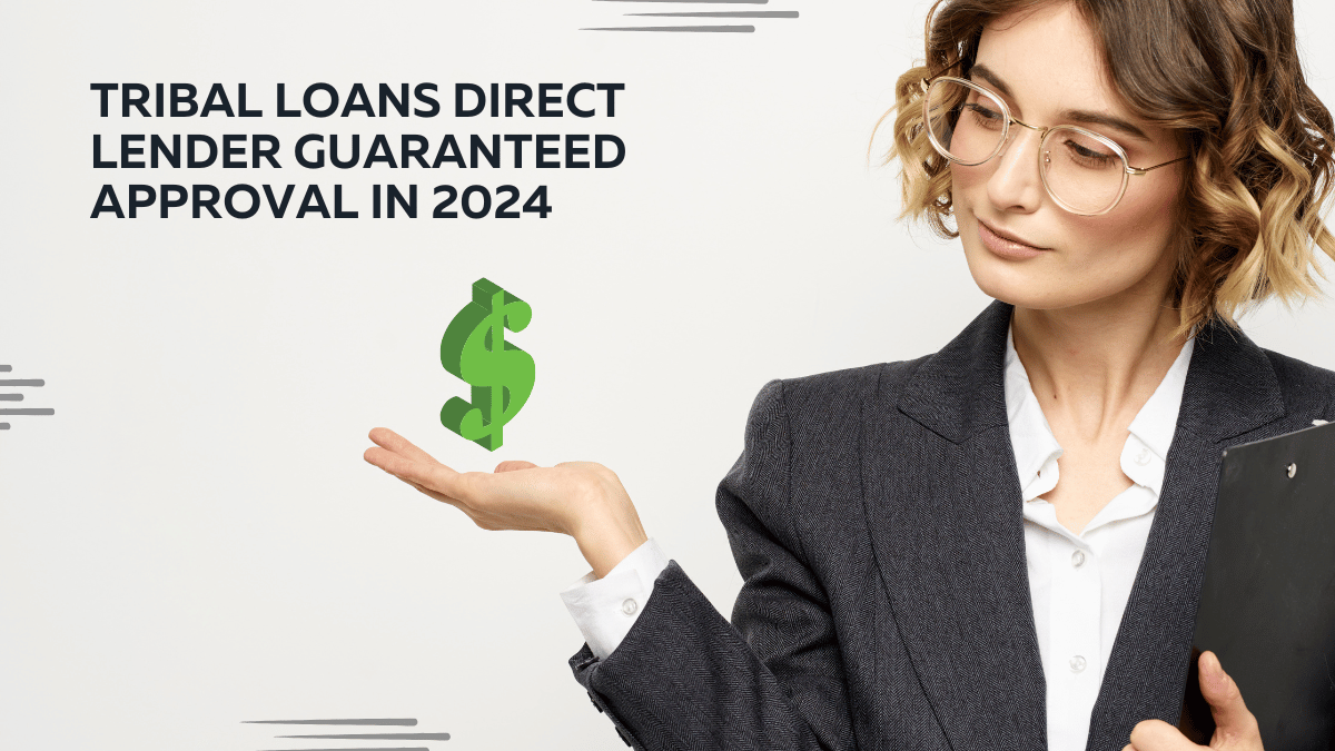 Tribal Loans Direct Lender Guaranteed Approval in 2024